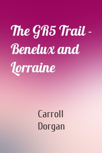 The GR5 Trail - Benelux and Lorraine