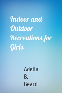 Indoor and Outdoor Recreations for Girls