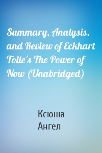 Summary, Analysis, and Review of Eckhart Tolle's The Power of Now (Unabridged)