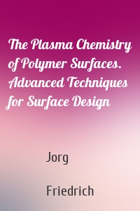 The Plasma Chemistry of Polymer Surfaces. Advanced Techniques for Surface Design