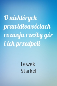 O niektórych prawidłowościach rozwoju rzeźby gór i ich przedpoli