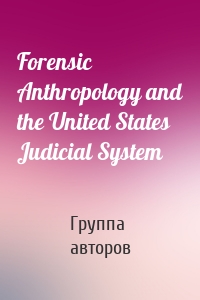 Forensic Anthropology and the United States Judicial System