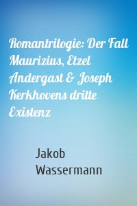 Romantrilogie: Der Fall Maurizius, Etzel Andergast & Joseph Kerkhovens dritte Existenz