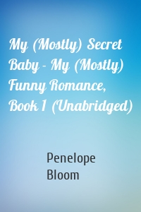 My (Mostly) Secret Baby - My (Mostly) Funny Romance, Book 1 (Unabridged)