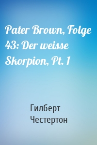 Pater Brown, Folge 43: Der weisse Skorpion, Pt. 1