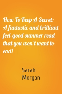 How To Keep A Secret: A fantastic and brilliant feel-good summer read that you won’t want to end!