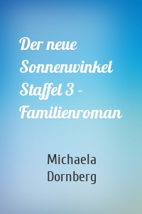 Der neue Sonnenwinkel Staffel 3 – Familienroman