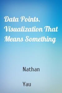 Data Points. Visualization That Means Something