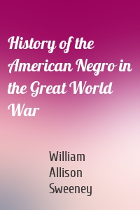 History of the American Negro in the Great World War