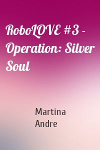 RoboLOVE #3 -  Operation: Silver Soul