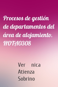 Procesos de gestión de departamentos del área de alojamiento. HOTA0308