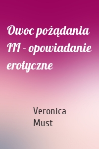 Owoc pożądania III - opowiadanie erotyczne