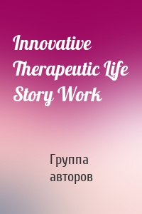 Innovative Therapeutic Life Story Work