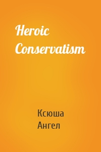 Heroic Conservatism