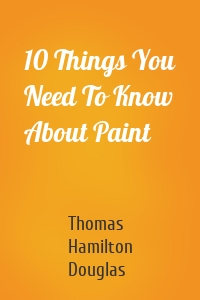 10 Things You Need To Know About Paint