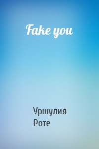 Fake you