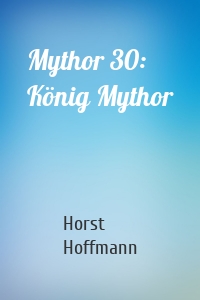 Mythor 30: König Mythor