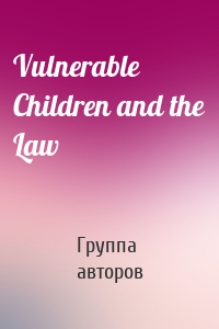 Vulnerable Children and the Law