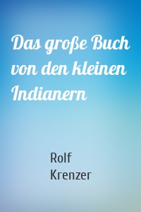 Das große Buch von den kleinen Indianern