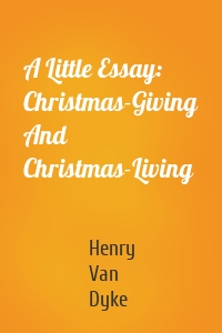 A Little Essay: Christmas-Giving And Christmas-Living