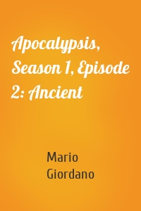 Apocalypsis, Season 1, Episode 2: Ancient