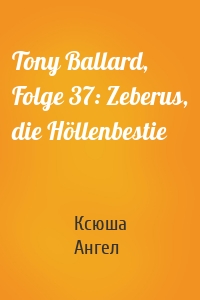 Tony Ballard, Folge 37: Zeberus, die Höllenbestie