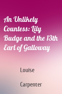 An Unlikely Countess: Lily Budge and the 13th Earl of Galloway