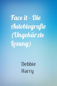 Face it - Die Autobiografie (Ungekürzte Lesung)