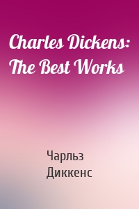 Charles Dickens: The Best Works