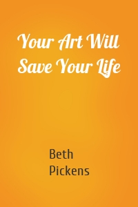 Your Art Will Save Your Life