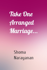 Take One Arranged Marriage...