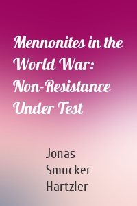 Mennonites in the World War: Non-Resistance Under Test