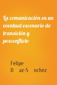 La comunicación en un eventual escenario de transición y posconflicto