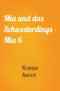 Mia und das Schwesterdings - Mia 6