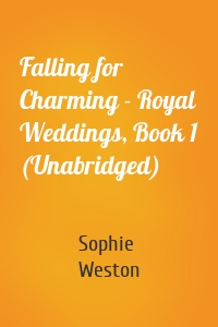 Falling for Charming - Royal Weddings, Book 1 (Unabridged)