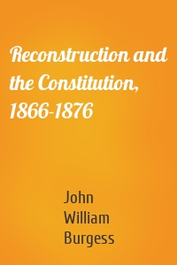 Reconstruction and the Constitution, 1866-1876