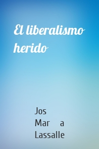 El liberalismo herido