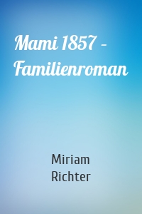 Mami 1857 – Familienroman