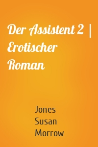 Der Assistent 2 | Erotischer Roman