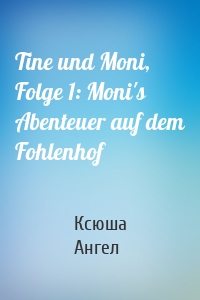 Tine und Moni, Folge 1: Moni's Abenteuer auf dem Fohlenhof