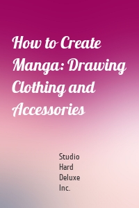 How to Create Manga: Drawing Clothing and Accessories