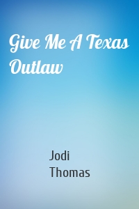 Give Me A Texas Outlaw