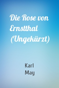 Die Rose von Ernstthal (Ungekürzt)