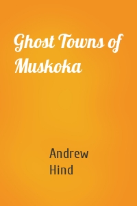 Ghost Towns of Muskoka