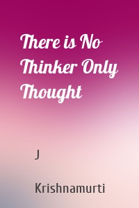 There is No Thinker Only Thought