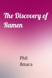The Discovery of Ramen