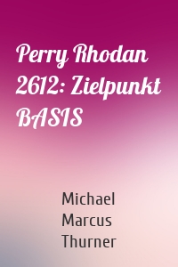 Perry Rhodan 2612: Zielpunkt BASIS