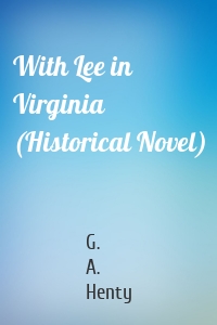 With Lee in Virginia (Historical Novel)