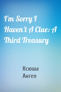 I'm Sorry I Haven't A Clue: A Third Treasury