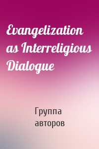 Evangelization as Interreligious Dialogue